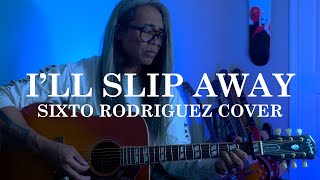 Ill Slip Away  Sixto Rodriguez Acoustic Cover [upl. by Agna]