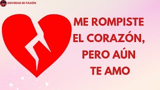 Me rompiste el corazón pero aún TE AMO ♥️🌹 [upl. by Llerraf643]