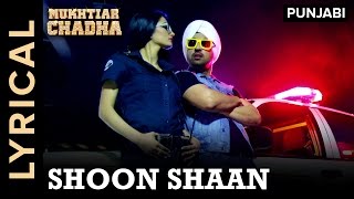 Lyrical Shoon Shaan  Full Song with Lyrics  Mukhtiar Chadha [upl. by Brenn]