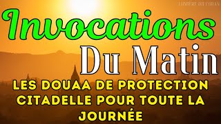 INVOCATIONS DU MATIN أذكار الصباح  LES DOUAA DE PROTECTION  CITADELLE POUR TOUTE LA JOURNÉE [upl. by Larissa]