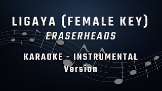 LIGAYA  FEMALE KEY  KARAOKE  INSTRUMENTAL  ERASERHEADS [upl. by Emmeline]