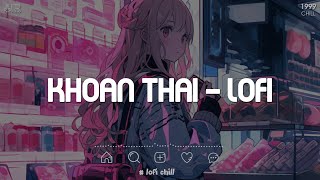 Khoan Thai Lofi TikTok  Ràng Buộc Chỉ Là Một Cái Cớ  Nhạc Chill TikTok 2023 Hay Nhất Trước Giờ [upl. by Nirrac]