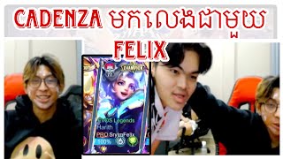 Cadenza មកលេងជាមួយ Felix MLBBKHMERCONTENTS2024 [upl. by Atinej]