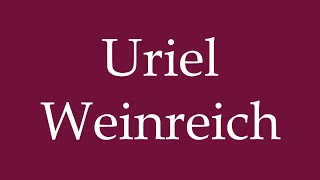 How to Pronounce Uriel Weinreich Correctly in German [upl. by Healy172]