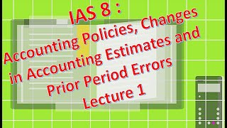 IAS 8  Accounting Policies Changes in Accounting Estimates and Prior Period Errors  Lecture 1 [upl. by Airam64]