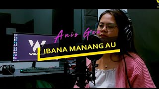 IBANA MANANG AU COVER  ANIS GEA LAGU BATAK [upl. by Jaquelyn298]