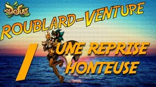 DOFUS RoublardVenture  REPRISE HONTEUSE 1 blabla reprise [upl. by Enahc]