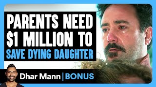 PARENTS Need 1 MILLION To SAVE DYING Daughter  Dhar Mann Bonus [upl. by Koral531]