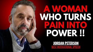 A WOMAN WHO TURNS PAIN INTO POWER  JORDAN PETERSON BEST MOTIVATIONAL SPEECHjordanpeterson [upl. by Zingale]