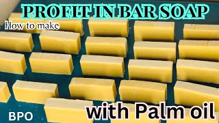 HOW TO MAKE PROFIT IN BAR SOAP WITH PALM OIL [upl. by Adriene313]