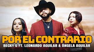 Becky G  POR EL CONTRARIO with Leonardo Aguilar amp Ángela Aguilar Letra [upl. by Reave81]