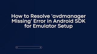 How to Resolve avdmanager Missing Error in Android SDK for Emulator Setup [upl. by Htenek]