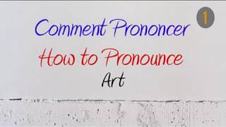 How to Pronounce – Comment Prononcer  Art [upl. by Arte274]