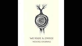 Netanel Goldberg  We have a choice [upl. by Nessi]