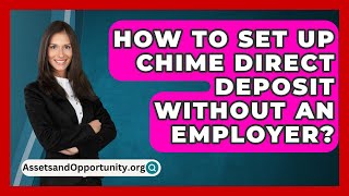 How To Set Up Chime Direct Deposit Without An Employer  AssetsandOpportunityorg [upl. by Hars440]