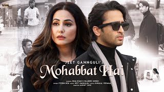 Mohabbat Hai Video Mohit Suri  Jeet Gannguli  Stebin Ben  Hina Khan Shaheer Sheikh  Kunaal V [upl. by Bailar]