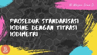 PROSEDUR STANDARISASI IODINE DENGAN TITRASI IODIMETRI [upl. by Ellednahs]