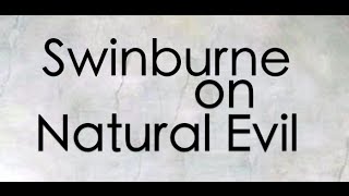 Swinburne on Natural Evil [upl. by Elegna6]