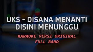 UKS  DISANA MENANTI DISINI MENUNGGU KARAOKE [upl. by Quent]