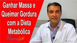 Como ganhar massa magra e queimar gordura com a dieta metabólica Dr Rogério Leite [upl. by Leandra172]