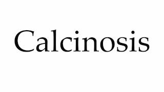 How to Pronounce Calcinosis [upl. by Alrak71]