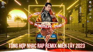 Miền Tây XO  TỔNG HỢP NHẠC RAP REMIX MIỀN TÂY 2023 [upl. by Vez]