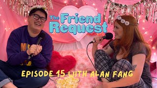 It Sounds Like Youre Attacking Me W Alan Fang  Ep 15  The Friend Request [upl. by Sidoeht]