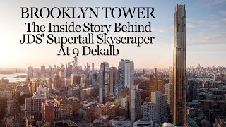 Brooklyn Tower The Inside Story Behind JDS Supertall Skyscraper At 9 Dekalb [upl. by Kirrad177]