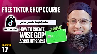 How to Create Wise GBP Account 2024 I Wise UK Waitlist I Tiktok Shop Free Course I BilalSirbuland [upl. by Ativahs]