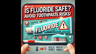 The Hidden Dangers of Fluoride in Toothpaste What You Need to Know [upl. by Cheatham]