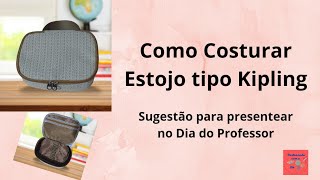 Como Costurar um estojo tipo kipling  Sujestão de Presente para o Dia do Professor [upl. by Yblehs]