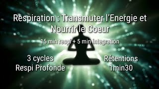 Respiration  Transmuter l’Energie et Nourrir le Cœur 15 min respi  5 min intégration [upl. by Izaak220]