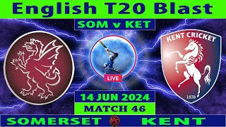 Kent vs Somerset  KET vs SOM  46th Match of Vitality Blast T20 2024  Cricket Info Live [upl. by Aivlys]