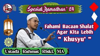 Fahami Bacaan Shalat Agar Kita Lebih Khusyu UstRahmatRiskiMA [upl. by Salome]