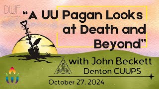 A UU Pagan Looks at Death and Beyond  John Beckett Sunday October 27 2024 [upl. by Gianna]