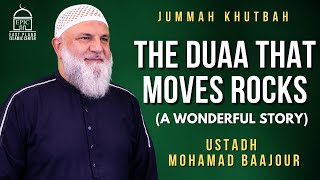 The Duaa that Moves Rocks  A Wonderful Story   Jummah Khutbah  Ustadh Mohamad Baajour [upl. by Hairem]