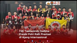 Tim Taekwondo Garbha Presisi Polri Raih Prestasi di Ajang Internasional [upl. by Mitzi789]