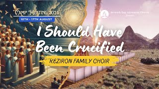 I Should Have Been Crucified Keziron Family Choir [upl. by Aicirpac]