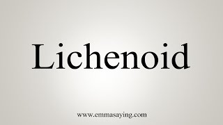 How To Say Lichenoid [upl. by Aihsined]