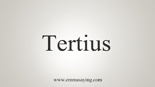 How To Say Tertius [upl. by Yellah954]