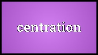 Centration Meaning [upl. by Michele]