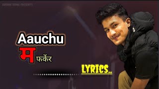 Aauchu म फर्केर  Lyrics Song  PSV [upl. by Anaid]