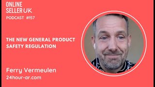 The New General Product Safety Regulation  Ep 157 OnlineSellerUK Podcast with Ferry Vermeulen [upl. by Erdnassac]