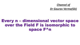 Every ndimensional vector space over the field F is isomorphic to the space Fn [upl. by Yrbua]