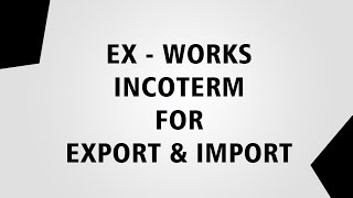 Ex works incoterm for export and import [upl. by Amoakuh]