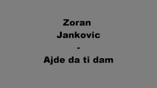 Zoran Jankovic  Ajde Da Ti Dam [upl. by Pasol]