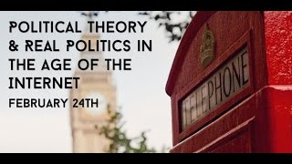 Political Theory and Real Politics in the Age of the Internet [upl. by Emsmus]