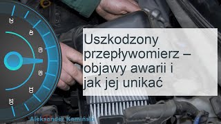 Uszkodzony przepływomierz – objawy awarii i jak jej unikać [upl. by Macomber494]