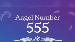 ANGEL NUMBER 555 THE DEEPER MEANING [upl. by Aivan909]