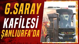 Galatasaray Kafilesi Süper Kupası Maçı İçin Şanlıurfaya Geldi [upl. by Dimmick]